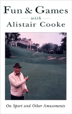 Fun & Games With Alistair Cooke: On Sport and Other Amusements