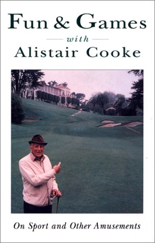 Fun & Games With Alistair Cooke: On Sport and Other Amusements by Alistair Cooke