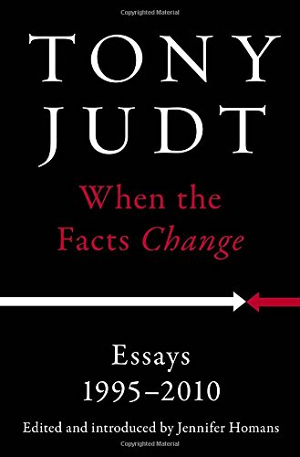 When the Facts Change: Essays, 1995-2010 by Tony Judt