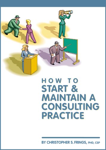How to Start and Maintain a Consulting Practice by Christoper S. Frings