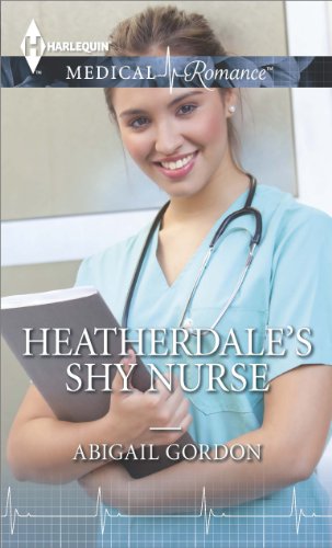 Heatherdale's Shy Nurse by Abigail Gordon