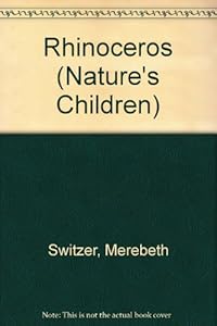 Rhinoceros (Nature's Children) by Merebeth Switzer