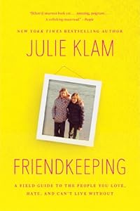Friendkeeping: A Field Guide to the People You Love, Hate, and Can't Live Without
