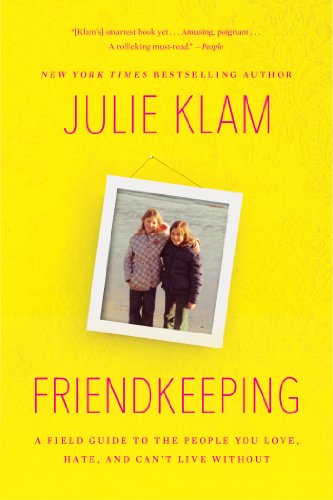 Friendkeeping: A Field Guide to the People You Love, Hate, and Can't Live Without by Julie Klam