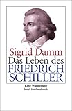 Das Leben des Friedrich Schiller: Eine Wanderung (insel taschenbuch) - Sigrid Damm Das Leben des Friedrich Schiller: Eine Wanderung (insel taschenbuch) - Sigrid Damm