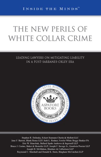 The New Perils of White Collar Crime: Leading Lawyers on Mitigating Liability in a Post-Sarbanes-Oxley Era by Aspatore Books Staff