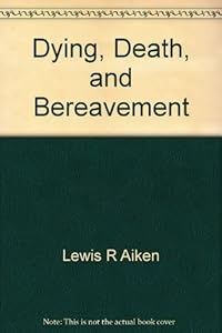 Dying, death, and bereavement by Lewis R Aiken