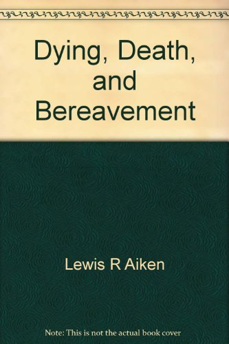 Dying, death, and bereavement by Lewis R Aiken