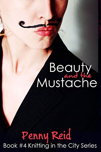Beauty and the Mustache: A Philosophical Romance (Knitting in the City Book 4) by Penny Reid