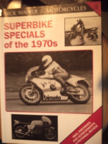 Superbike Specials of the 1970s: Machines, Riders and Lifestyle a Pictorial Review (Mick Walker on Motorcycles, Vol 2) by Mick Walker