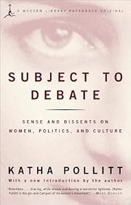 Subject to Debate: Sense and Dissents on Women, Politics, and Culture (Modern Library Paperbacks)