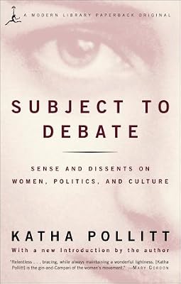 Subject to Debate: Sense and Dissents on Women, Politics, and Culture (Modern Library Paperbacks)