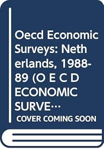 Oecd Economic Surveys: Netherlands, 1988-89 by Organization for Economic Co-operation and Develop