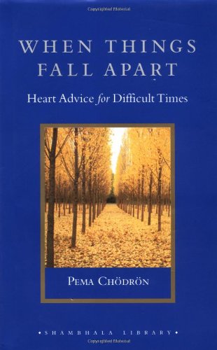 When Things Fall Apart: Heart Advice for Difficult Times (Shambhala Library) by Pema Chodron