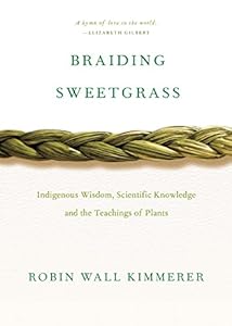 Braiding Sweetgrass: Indigenous Wisdom, Scientific Knowledge and the Teachings of Plants