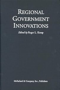 Regional Government Innovations: A Handbook for Citizens and Public Officials by Roger L. Kemp