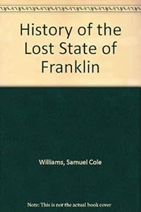 History of the lost state of Franklin (Perspectives in American history) by Samuel Cole Williams