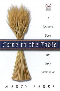 Come to the Table: A Resource Book for Holy Communion