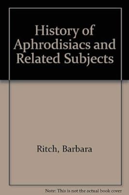 History of Aphrodisiacs and Related Subjects