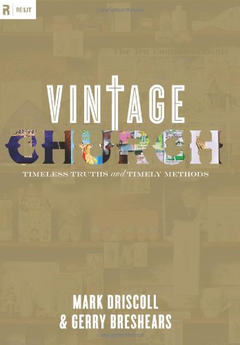 Vintage Church: Timeless Truths and Timely Methods by Mark Driscoll