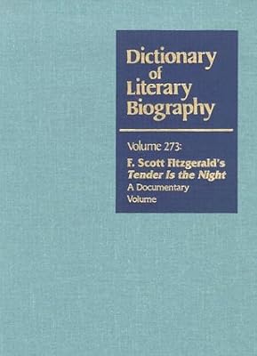 DLB 273: F. Scott Fitzgerald's Tender is the Night: A Documentary Volume (Dictionary of Literary Biography, 273)