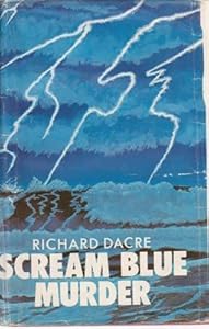 Scream Blue Murder by Richard Dacre