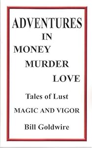 Adventures in Money Murder Love by Bill Goldwire