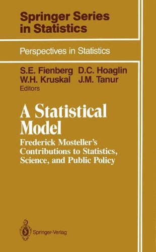 A Statistical Model: Frederick Mosteller's Contributions to Statistics, Science, and Public Policy (Springer Series in Statistics) by Stephen E. Fienberg