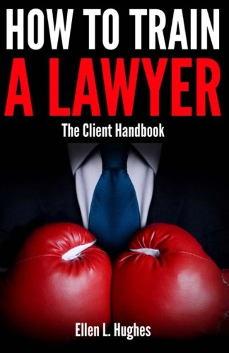 How To Train A Lawyer: Client Handbook by Ms Ellen L. Hughes
