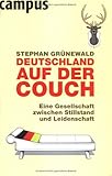 Deutschland auf der Couch: Eine Gesellschaft zwischen Stillstand und Leidenschaft - Stephan Grünewald