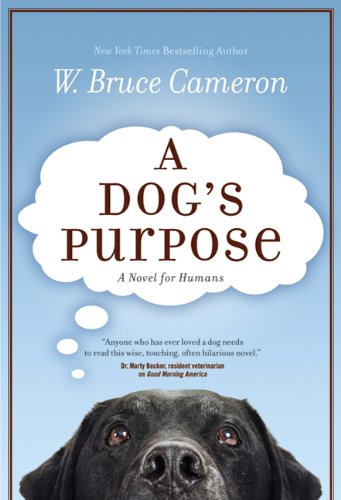 A Dog's Purpose by W. Bruce Cameron