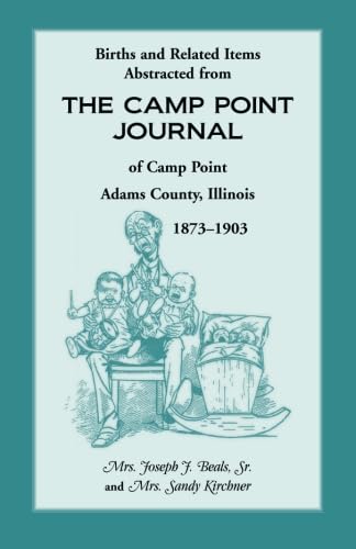 Births and Related Items Abstracted from the Camp Point Journal of Camp Point, A by Mrs. Joseph J. Beals Sr.