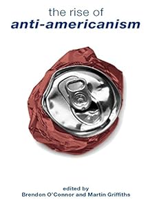 The Rise of Anti-Americanism by Brendon O'Connor