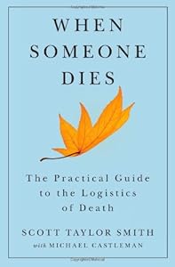 When Someone Dies: The Practical Guide to the Logistics of Death