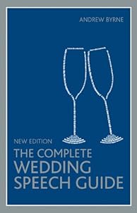 The Complete Wedding Speech Guide by Andrew Byrne