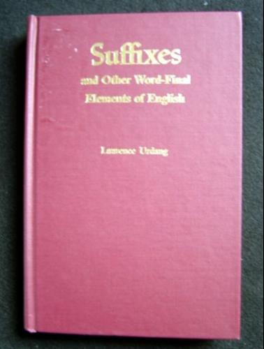 Suffixes and Other Word-Final Elements of English by Laurence Urdang