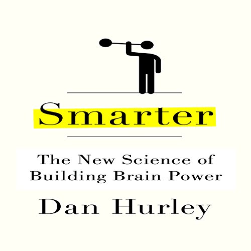 Smarter: The New Science of Building Brain Power by Dan Hurley