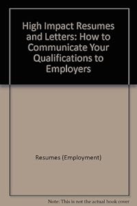 High Impact Resumes and Letters: How to Communicate Your Qualifications to Employers (High Impact Resumes & Letters) by Ronald L. Krannich