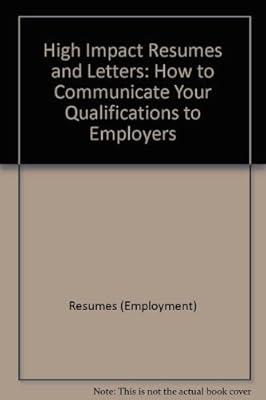 High Impact Resumes and Letters: How to Communicate Your Qualifications to Employers (High Impact Resumes & Letters)