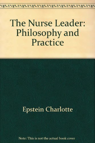 The Nurse Leader: Philosophy and Practice by Charlotte Epstein