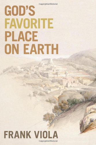 God's Favorite Place on Earth by Frank Viola