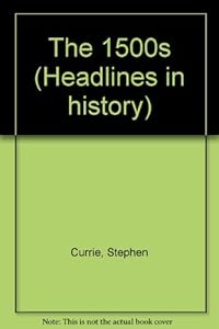 The 1500s (Hardcover Edition) (Headlines in History)