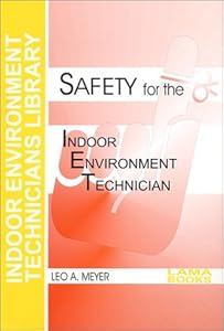 Safety for the Indoor Environment Technician (Indoor Environment Technicians Library) by Leo A. Meyer