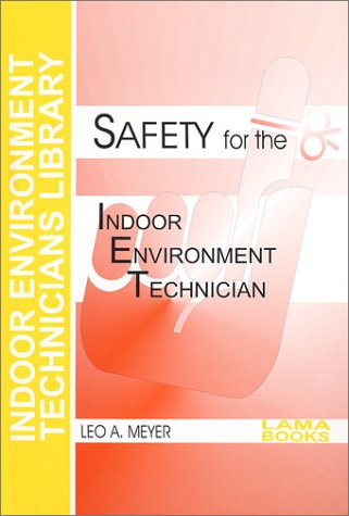 Safety for the Indoor Environment Technician (Indoor Environment Technicians Library) by Leo A. Meyer