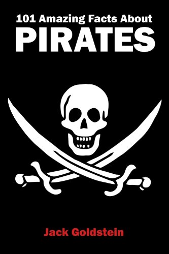 101 Amazing Facts about Pirates by Jack Goldstein