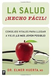 La salud Hecho facil! (Your Health Made Easy!): Consejos vitales para llegar a viejo lo mas joven posible! (No Ficcion) (Spanish Edition)