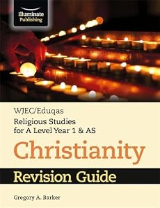 WJEC/Eduqas Religious Studies for A Level Year 1 & AS - Christianity Revision Guide by Gregory A. Barker