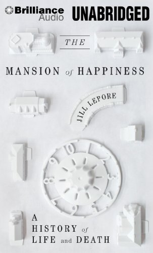 The Mansion of Happiness: A History of Life and Death by Jill Lepore