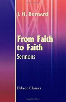 From Faith to Faith. Sermons