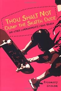 Thou Shalt Not Dump the Skater & other commandments I have broken by Rosemary Graham